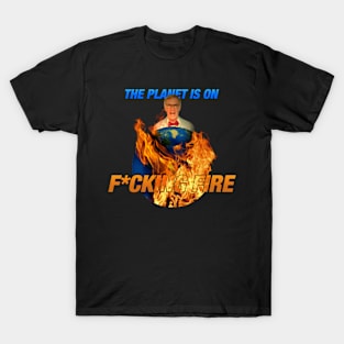 The Planet is on F*cking Fire T-Shirt